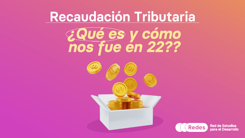 Recaudaci N Tributaria Qu Es Y C Mo Nos Fue En El Redes